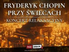 Nysa Wydarzenie Koncert Ciepło i przytulność setek świec, maksymalna relaksacja, uspokajająca muzyka Chopina